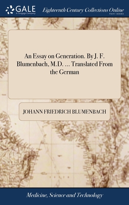 An Essay on Generation. By J. F. Blumenbach, M.D. ... Translated From the German - Blumenbach, Johann Friedrich