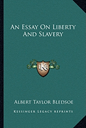 An Essay On Liberty And Slavery - Bledsoe, Albert Taylor