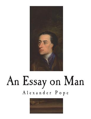 An Essay on Man: Moral Essays and Satires - Pope, Alexander