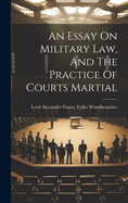 An Essay On Military Law, And The Practice Of Courts Martial