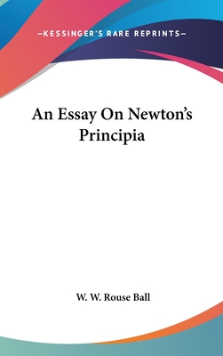 An Essay On Newton's Principia - Ball, W W Rouse