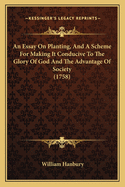 An Essay On Planting, And A Scheme For Making It Conducive To The Glory Of God And The Advantage Of Society (1758)