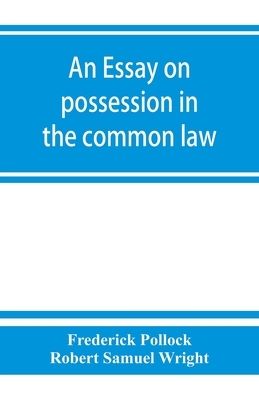 An essay on possession in the common law - Pollock, Frederick, and Robert Samuel Wright