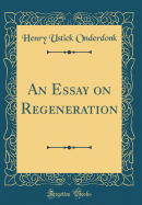 An Essay on Regeneration (Classic Reprint)