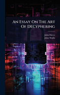 An Essay On The Art Of Decyphering