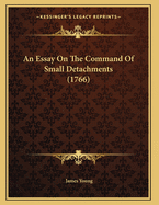 An Essay on the Command of Small Detachments (1766)