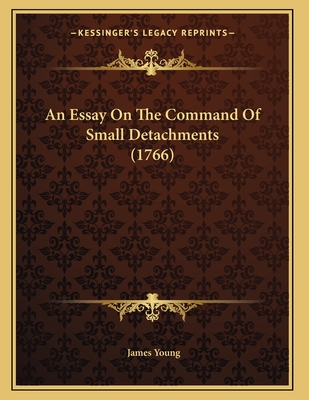 An Essay on the Command of Small Detachments (1766) - Young, James, Professor