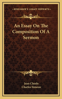 An Essay On The Composition Of A Sermon - Claude, Jean, and Simeon, Charles (Editor)