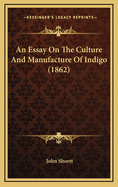 An Essay on the Culture and Manufacture of Indigo (1862)