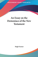 An Essay on the Demoniacs of the New Testament