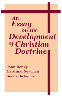 An Essay on the Development of Christian Doctrine - Newman, John Henry Cardinal, and Ker, Ian (Foreword by)