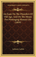 An Essay on the Disorders of Old Age, and on the Means for Prolonging Human Life (1819)