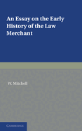 An Essay on the Early History of the Law Merchant