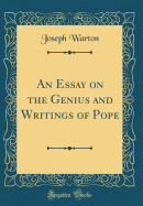 An Essay on the Genius and Writings of Pope (Classic Reprint)