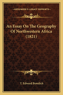 An Essay On The Geography Of Northwestern Africa (1821)