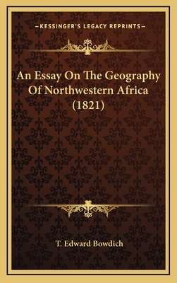 An Essay on the Geography of Northwestern Africa (1821) - Bowdich, T Edward