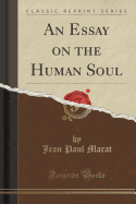 An Essay on the Human Soul (Classic Reprint)