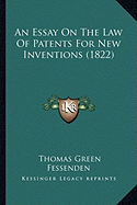 An Essay On The Law Of Patents For New Inventions (1822)