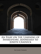 An Essay on the Learning of Shakespeare, Addressed to Joseph Cradock