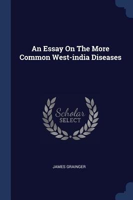 An Essay On The More Common West-india Diseases - Grainger, James