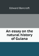 An Essay on the Natural History of Guiana