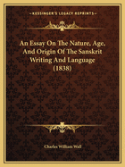 An Essay on the Nature, Age, and Origin of the Sanskrit Writing and Language (1838)