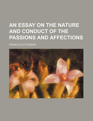 An Essay on the Nature and Conduct of the Passions and Affections - Hutcheson, Francis