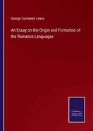 An Essay on the Origin and Formation of the Romance Languages