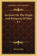 An Essay on the Origin and Prospects of Man V3