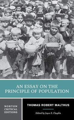 An Essay on the Principle of Population: A Norton Critical Edition - Malthus, Thomas Robert, and Chaplin, Joyce E (Editor)