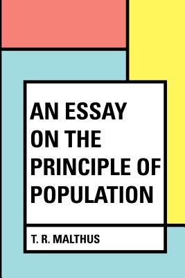 An Essay on the Principle of Population - Malthus, T R