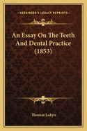 An Essay On The Teeth And Dental Practice (1853)