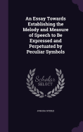 An Essay Towards Establishing the Melody and Measure of Speech to Be Expressed and Perpetuated by Peculiar Symbols