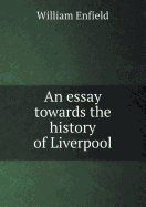 An Essay Towards the History of Liverpool