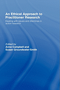 An Ethical Approach to Practitioner Research: Dealing with Issues and Dilemmas in Action Research