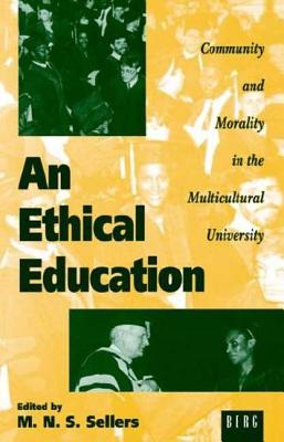 An Ethical Education: Community and Morality in the Multicultural University - Sellers, Mortimer (Editor)