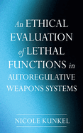 An Ethical Evaluation of Lethal Functions in Autoregulative Weapons Systems