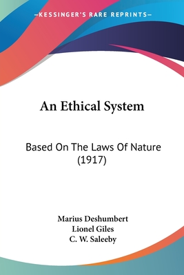 An Ethical System: Based On The Laws Of Nature (1917) - Deshumbert, Marius, and Giles, Lionel, Professor (Translated by), and Saleeby, C W (Foreword by)