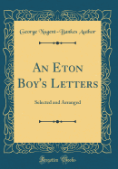 An Eton Boy's Letters: Selected and Arranged (Classic Reprint)