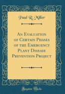 An Evaluation of Certain Phases of the Emergency Plant Disease Prevention Project (Classic Reprint)
