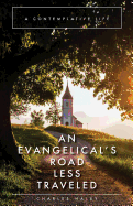 An Evangelical's Road Less Traveled: A Contemplative Life