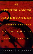 An Evening Among the Headhunters: And Other Reports from Roads Less Taken