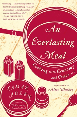 An Everlasting Meal: Cooking with Economy and Grace - Adler, Tamar, and Waters, Alice (Foreword by)