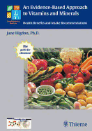 An Evidence-Based Approach to Vitamins and Minerals: Health Implications and Intake Recommendations - Higdon, Jane