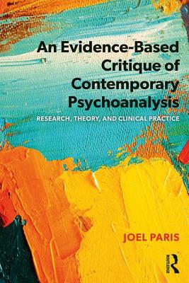 An Evidence-Based Critique of Contemporary Psychoanalysis: Research, Theory, and Clinical Practice - Paris, Joel