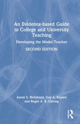An Evidence-based Guide to College and University Teaching: Developing the Model Teacher - Richmond, Aaron S, and Boysen, Guy A, and Gurung, Regan A R