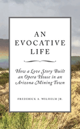 An Evocative Life: How a Love Story Built an Opera House in an Arizona Mining Town
