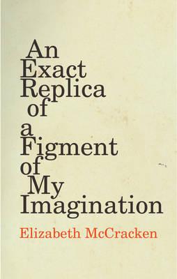 An Exact Replica of a Figment of My Imagination - McCracken, Elizabeth