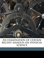 An Examination of Certain Recent Assaults on Physical Science