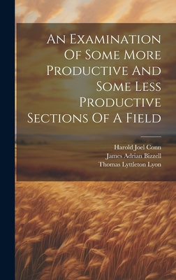 An Examination Of Some More Productive And Some Less Productive Sections Of A Field - Lyon, Thomas Lyttleton, and Harold Joel Conn (Creator), and James Adrian Bizzell (Creator)